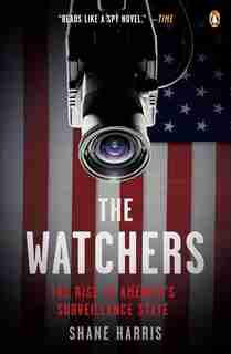 The Watchers: The Rise Of America's Surveillance State by Shane Harris