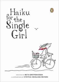 Haiku For The Single Girl by Beth Griffenhagen
