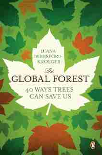 The Global Forest: Forty Ways Trees Can Save Us by Diana Beresford-kroeger