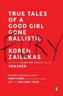 Fury: True Tales Of A Good Girl Gone Ballistic by Koren Zailckas