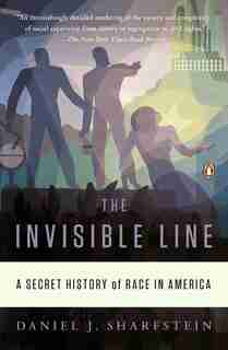 The Invisible Line: A Secret History Of Race In America by Daniel J. Sharfstein