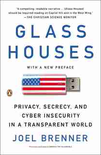 Glass Houses: Privacy, Secrecy, And Cyber Insecurity In A Transparent World by Joel Brenner