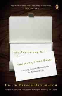 The Art Of The Sale: Learning From The Masters About The Business Of Life by Philip Delves Broughton