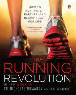 The Running Revolution: How To Run Faster, Farther, And Injury-free--for Life by Nicholas Romanov