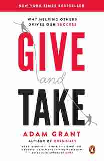 Give And Take: Why Helping Others Drives Our Success by Adam Grant