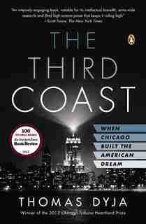 The Third Coast: When Chicago Built The American Dream by Thomas L. Dyja