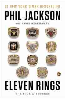 Eleven Rings: The Soul Of Success by Phil Jackson