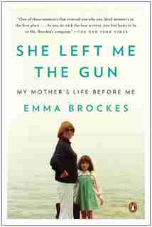 She Left Me The Gun: My Mother's Life Before Me by Emma Brockes