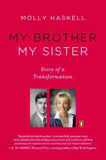 My Brother My Sister: Story Of A Transformation by Molly Haskell