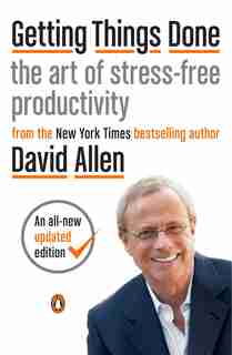 Getting Things Done: The Art Of Stress-free Productivity by David Allen
