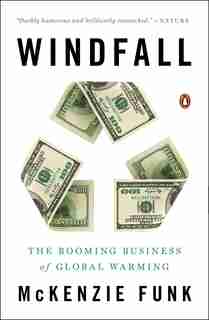 Windfall: The Booming Business Of Global Warming by Mckenzie Funk