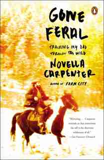 Gone Feral: Tracking My Dad Through The Wild by Novella Carpenter