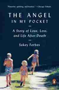 The Angel In My Pocket: A Story Of Love, Loss, And Life After Death by Sukey Forbes
