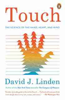 Touch: The Science Of The Hand, Heart, And Mind by David J. Linden