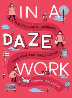 In A Daze Work: A Pick-your-path Journey Through The Daily Grind by Siobhßn Gallagher