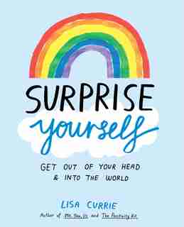 Surprise Yourself: Get Out Of Your Head And Into The World by Lisa Currie