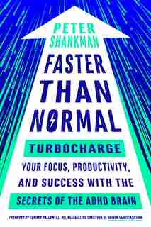Faster Than Normal: Turbocharge Your Focus, Productivity, And Success With The Secrets Of The Adhd Brain by Peter Shankman