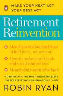 Retirement Reinvention: Make Your Next Act Your Best Act by Robin Ryan