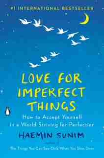 Love For Imperfect Things: How To Accept Yourself In A World Striving For Perfection de Haemin Sunim