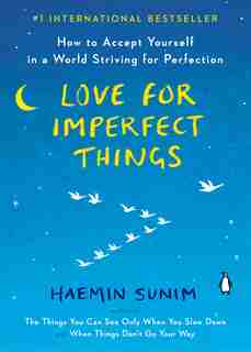 Love For Imperfect Things: How To Accept Yourself In A World Striving For Perfection de Haemin Sunim