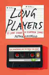 Long Players: A Love Story In Eighteen Songs by Peter Coviello