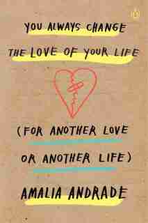 You Always Change The Love Of Your Life (for Another Love Or Another Life) by Amalia Andrade