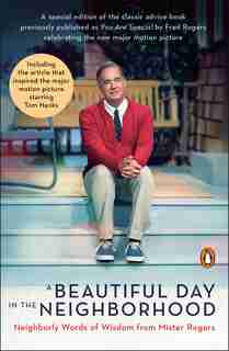 A Beautiful Day In The Neighborhood (movie Tie-in): Neighborly Words Of Wisdom From Mister Rogers by Fred Rogers