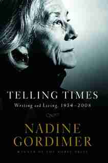 Telling Times: Writing And Living 1950 To 2008 by Nadine Gordimer