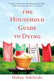 Household Guide To Dying by Debra Adelaide