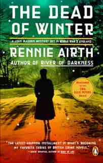 The Dead Of Winter: A John Madden Mystery Set In World War Ii England by RENNIE AIRTH