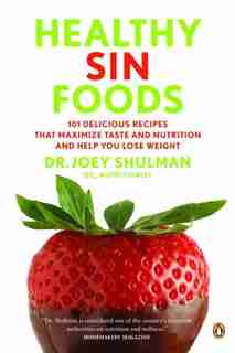 Healthy Sin Foods: Decadence Without The Guilt by Dr Joey Shulman