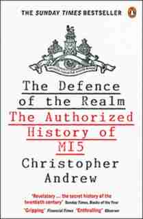 The Defence Of The Realm: The Authorized History Of M15 by Christopher Andrew