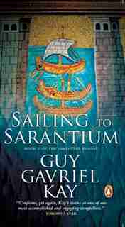 Sailing To Sarantium by Guy Gavriel Kay