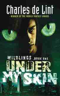 Under My Skin: Wildlings Series Book 1 by Charles De Lint