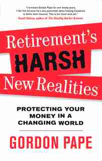 Retirement's Harsh New Realities: Protecting Your Money In A Changing World by Gordon Pape