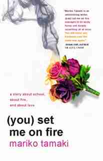 (you) Set Me On Fire by Mariko Tamaki