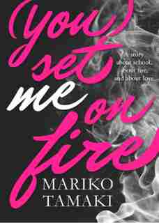 (you) Set Me On Fire by Mariko Tamaki