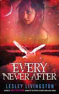 Every Never After: Book 2 Of The Once Every Never Trilogy by Lesley Livingston