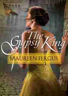 The Gypsy King: Book 1 Of The Gypsy King Trilogy by Maureen Fergus