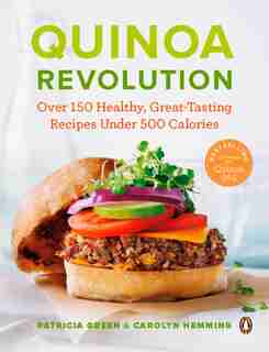 Quinoa Revolution: Over 150 Healthy Great-tasting Recipes Under 500 Calories by Patricia Green
