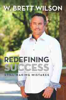 Redefining Success: Still Making Mistakes by W Brett Wilson