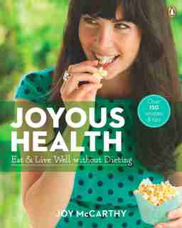 Joyous Health: Eat And Live Well Without Dieting by Joy Mccarthy