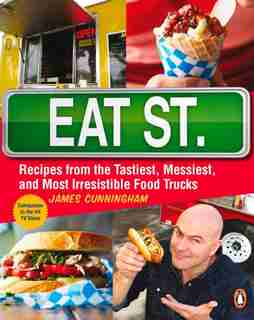 Eat Street: The Tastiest Messiest And Most Irresistible Street Food by James Cunningham