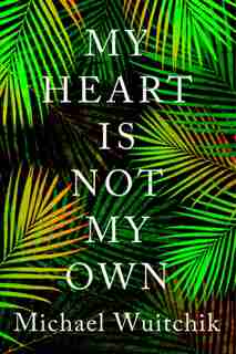 My Heart Is Not My Own by Michael Wuitchik