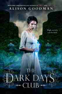 The Dark Days Club: Book 1 by Alison Goodman