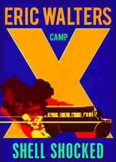 Camp X: Shell Shocked: Book 4 by Eric Walters