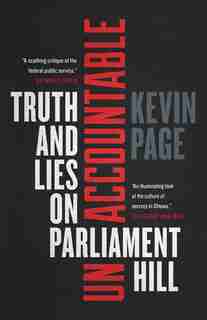 Unaccountable: Truth And Lies On Parliament Hill by Kevin Page