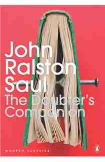 The Modern Classics:doubters Companion: A Dictionary Of Aggressive Common Sense by John Ralston Saul