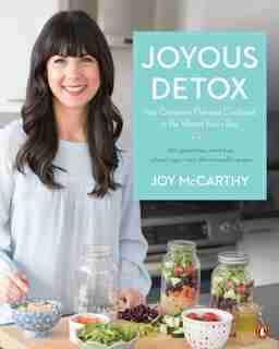 Joyous Detox: Your Complete Plan And Cookbook To Be Vibrant Every Day by Joy Mccarthy