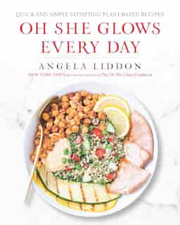 Oh She Glows Every Day: Quick And Simply Satisfying Plant-based Recipes by Angela Liddon